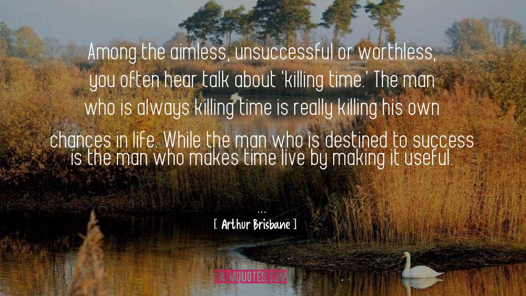 Arthur Brisbane Quotes: Among the aimless, unsuccessful or