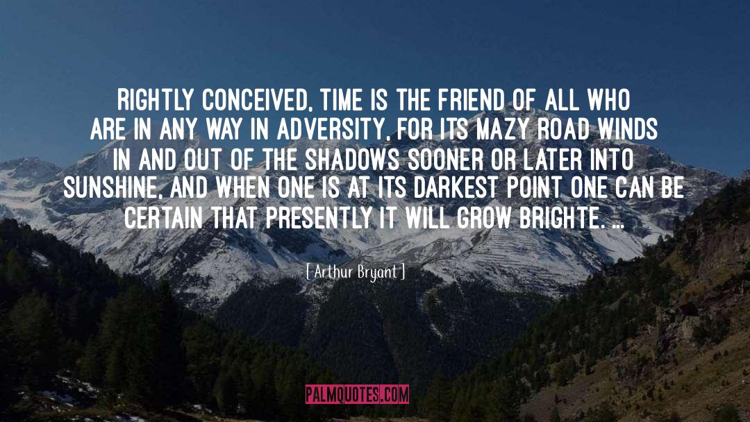 Arthur Bryant Quotes: Rightly conceived, time is the