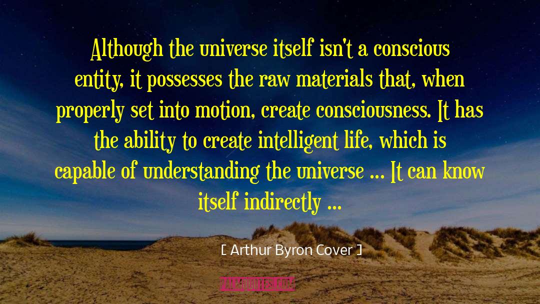 Arthur Byron Cover Quotes: Although the universe itself isn't
