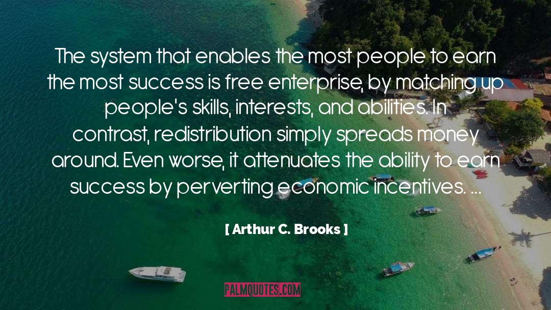 Arthur C. Brooks Quotes: The system that enables the