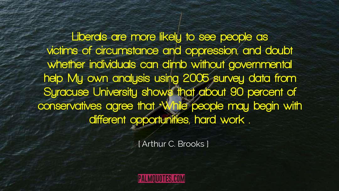 Arthur C. Brooks Quotes: Liberals are more likely to
