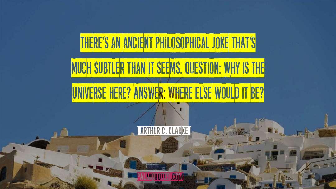 Arthur C. Clarke Quotes: There's an ancient philosophical joke