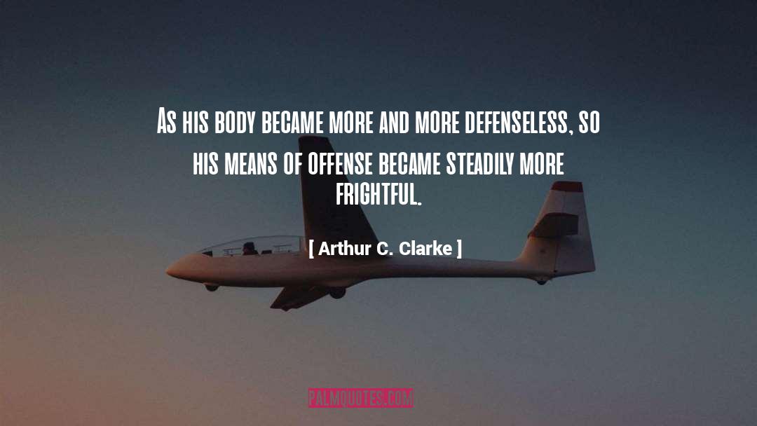 Arthur C. Clarke Quotes: As his body became more