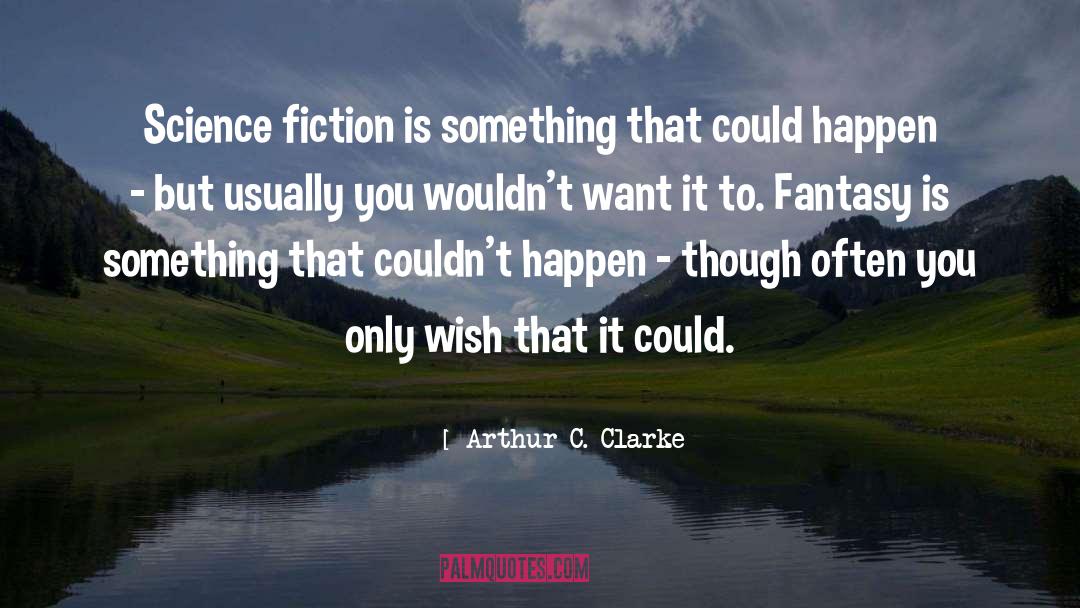 Arthur C. Clarke Quotes: Science fiction is something that