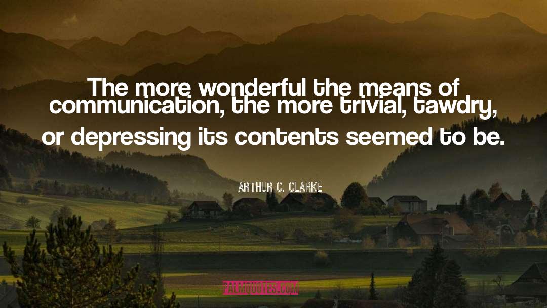 Arthur C. Clarke Quotes: The more wonderful the means