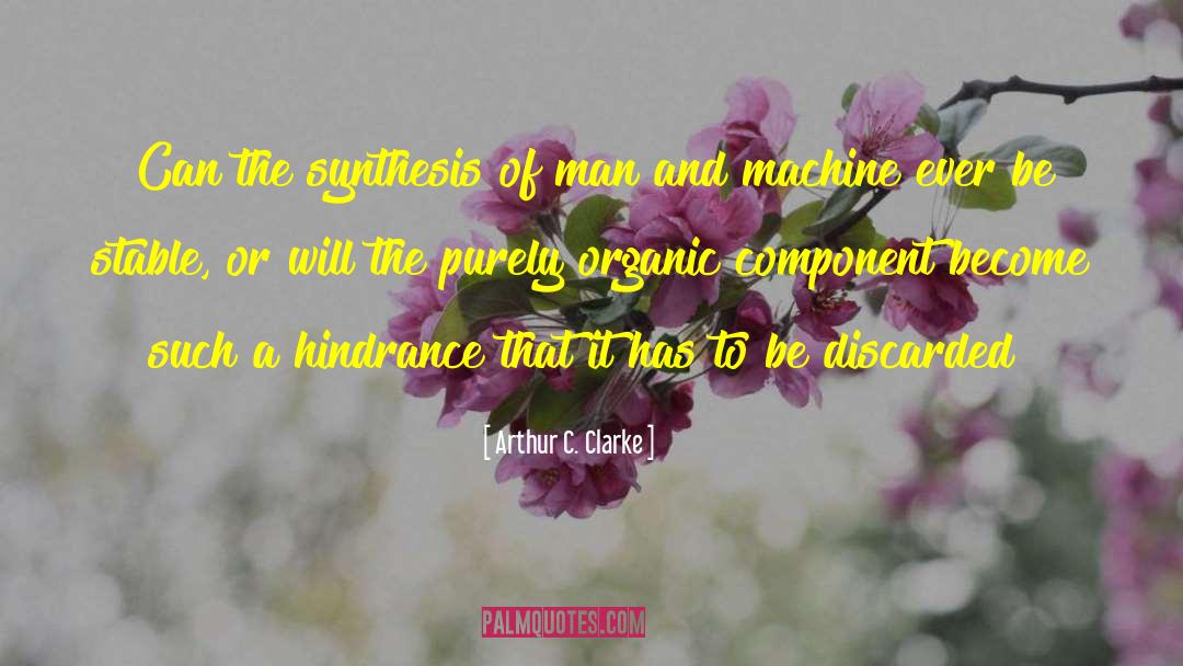Arthur C. Clarke Quotes: Can the synthesis of man