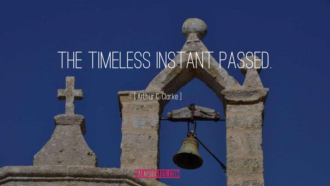 Arthur C. Clarke Quotes: The timeless instant passed.