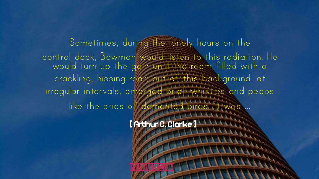 Arthur C. Clarke Quotes: Sometimes, during the lonely hours