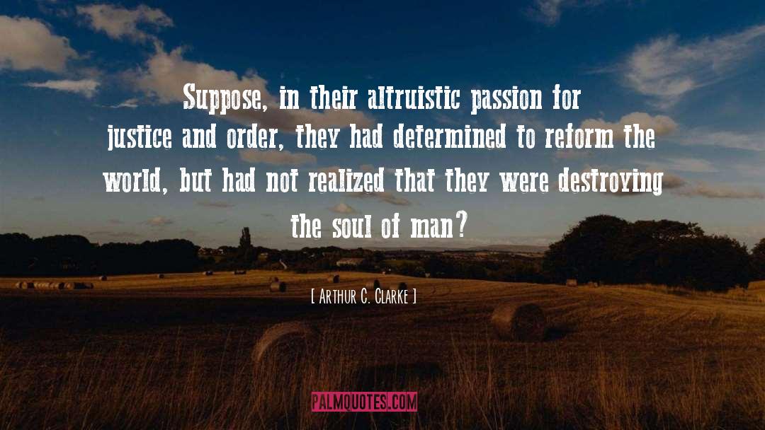 Arthur C. Clarke Quotes: Suppose, in their altruistic passion