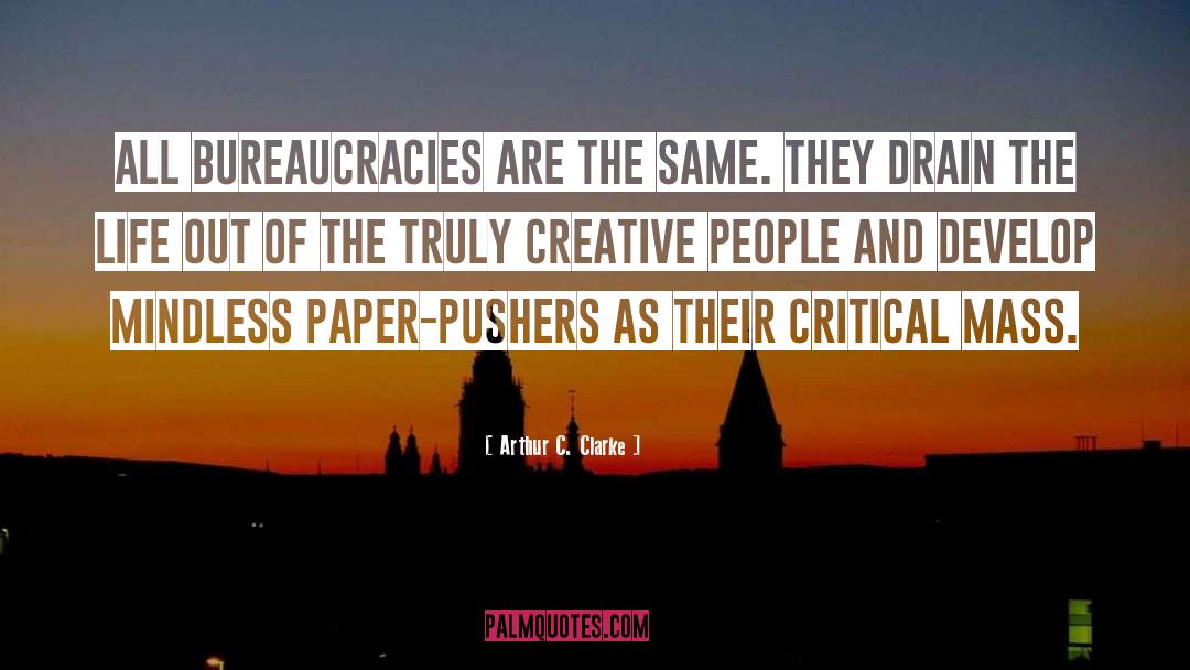 Arthur C. Clarke Quotes: All bureaucracies are the same.