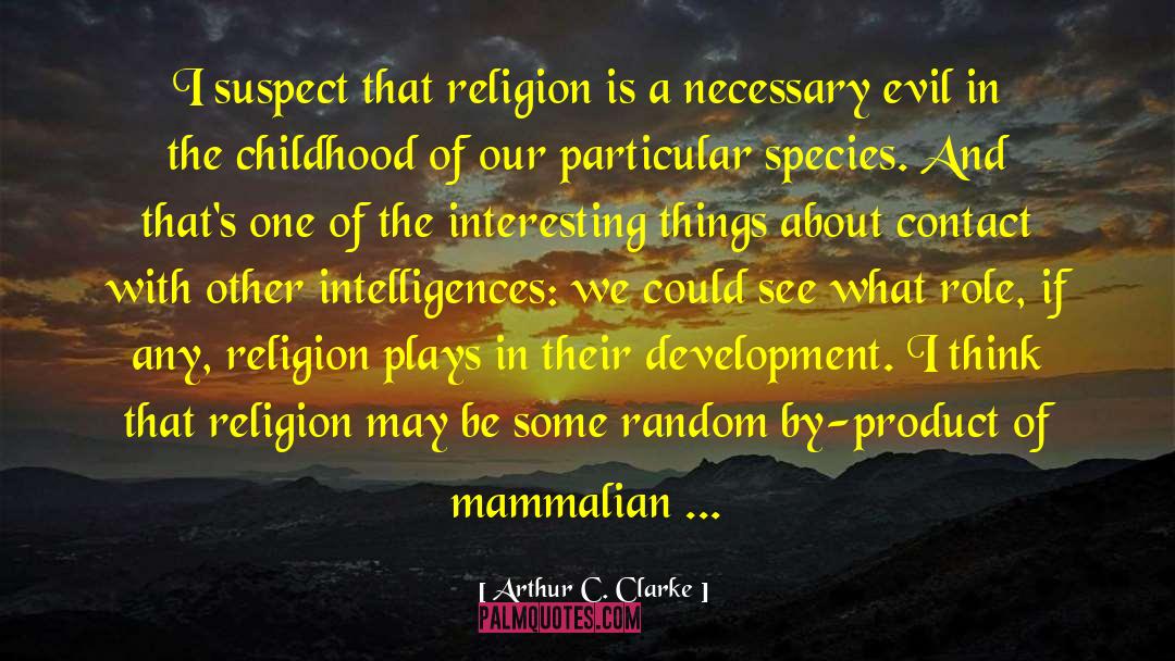 Arthur C. Clarke Quotes: I suspect that religion is