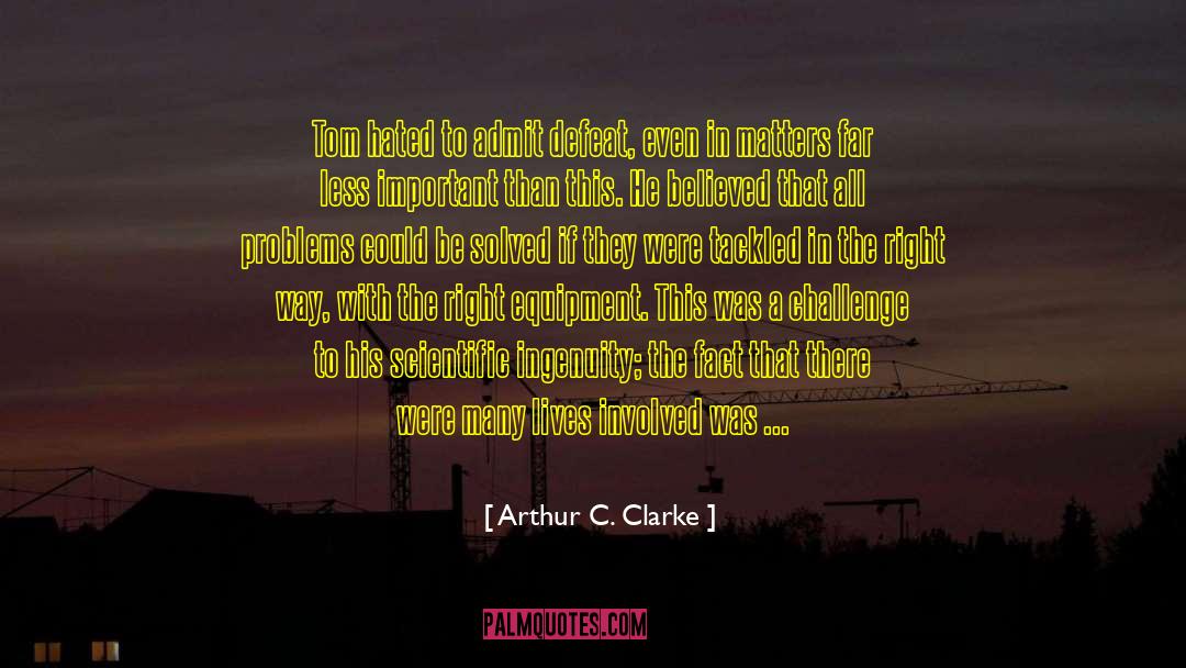 Arthur C. Clarke Quotes: Tom hated to admit defeat,