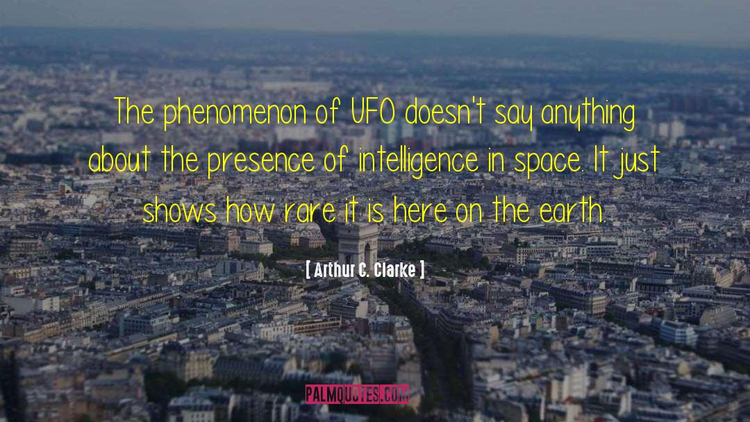Arthur C. Clarke Quotes: The phenomenon of UFO doesn't