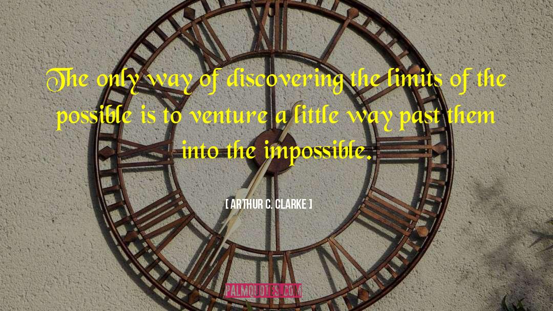 Arthur C. Clarke Quotes: The only way of discovering