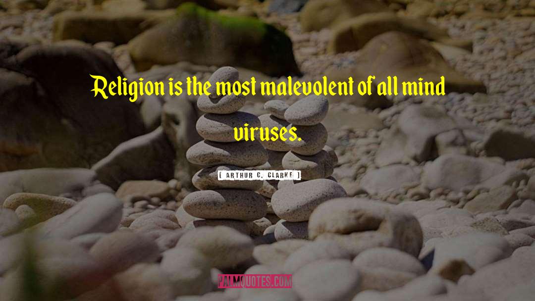 Arthur C. Clarke Quotes: Religion is the most malevolent