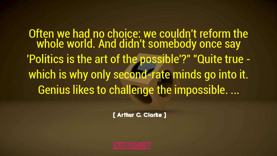 Arthur C. Clarke Quotes: Often we had no choice:
