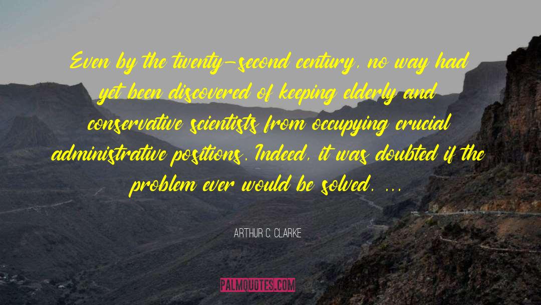 Arthur C. Clarke Quotes: Even by the twenty-second century,