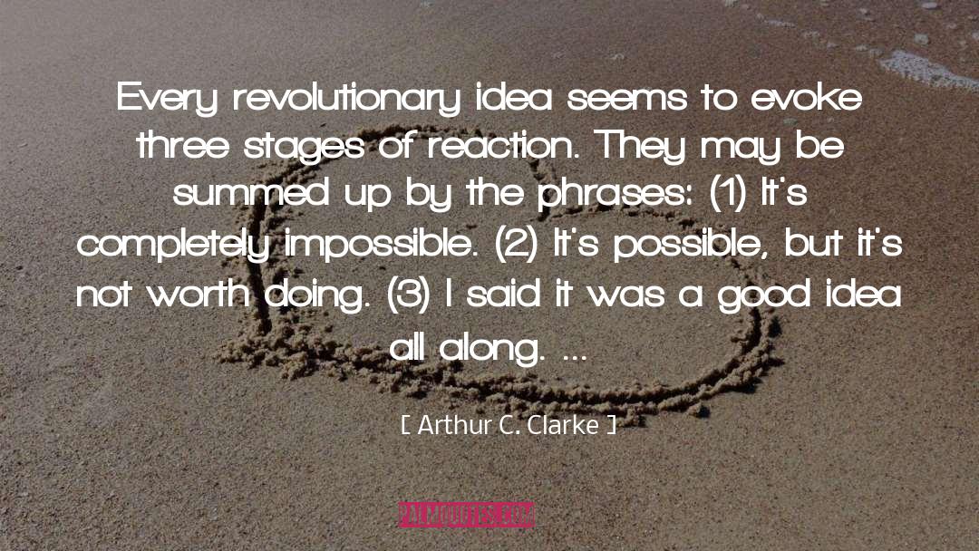 Arthur C. Clarke Quotes: Every revolutionary idea seems to