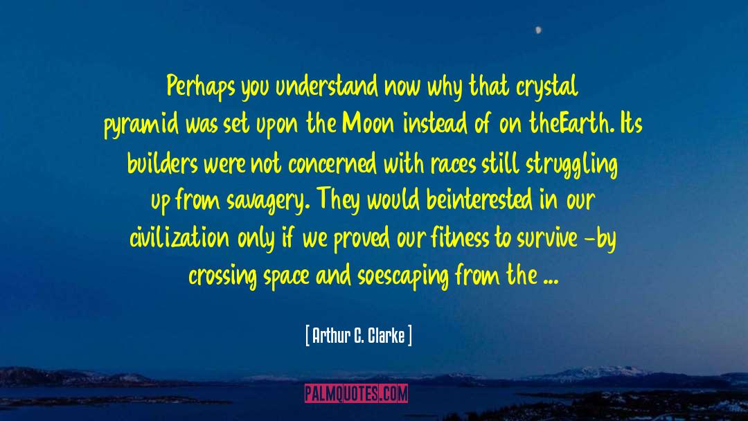 Arthur C. Clarke Quotes: Perhaps you understand now why