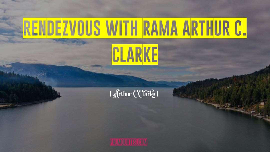 Arthur C. Clarke Quotes: Rendezvous with Rama Arthur C.
