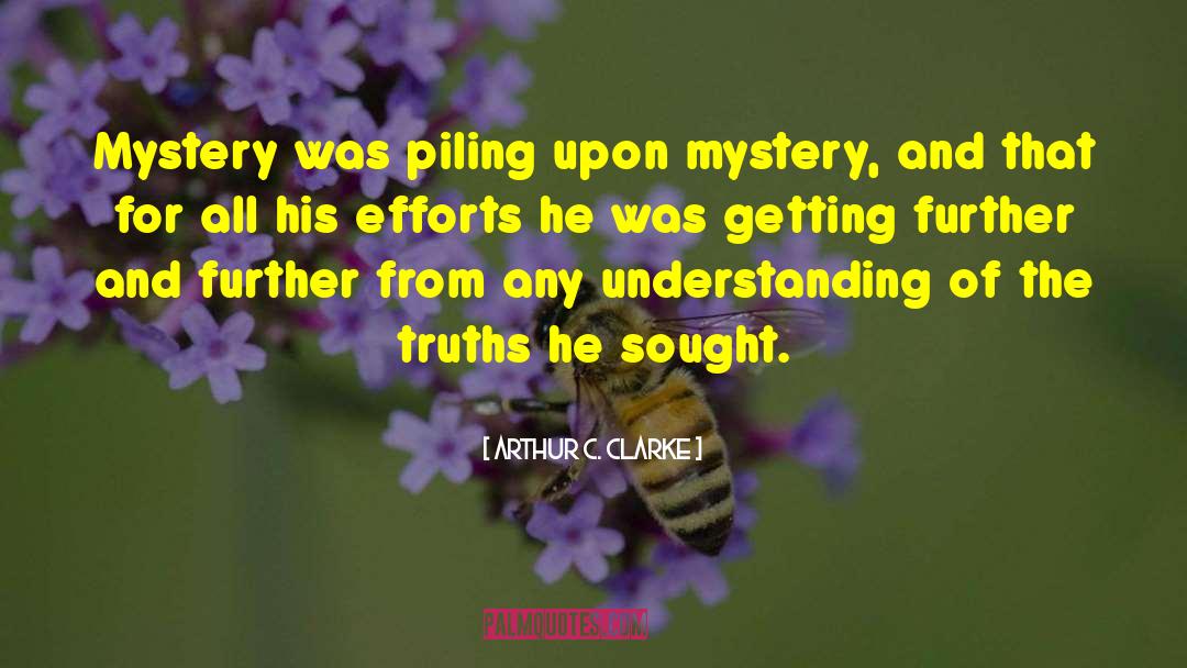 Arthur C. Clarke Quotes: Mystery was piling upon mystery,