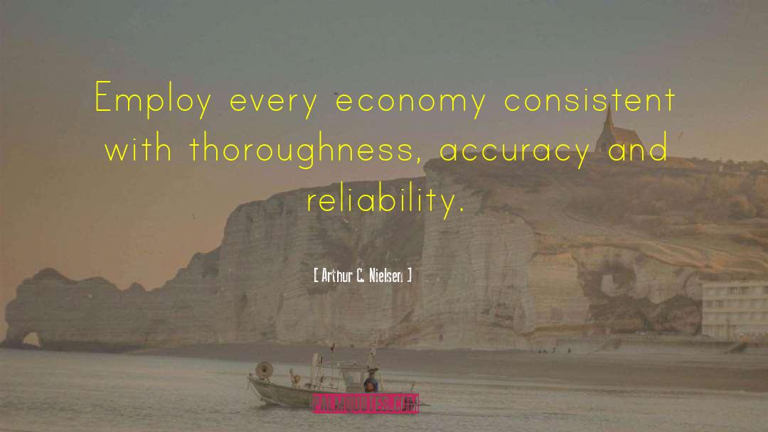 Arthur C. Nielsen Quotes: Employ every economy consistent with