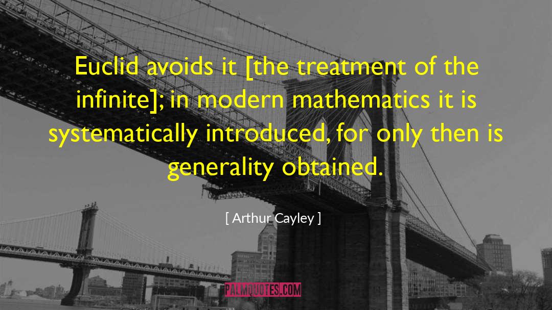 Arthur Cayley Quotes: Euclid avoids it [the treatment