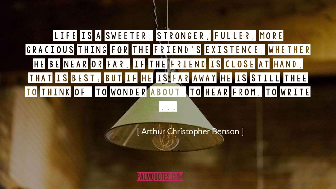 Arthur Christopher Benson Quotes: Life is a sweeter, stronger,
