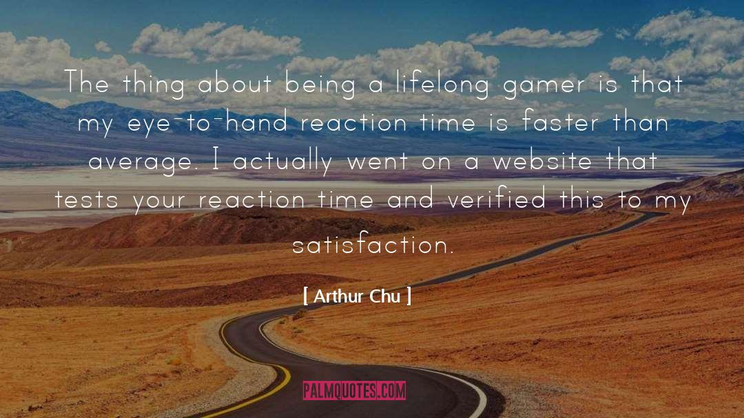 Arthur Chu Quotes: The thing about being a