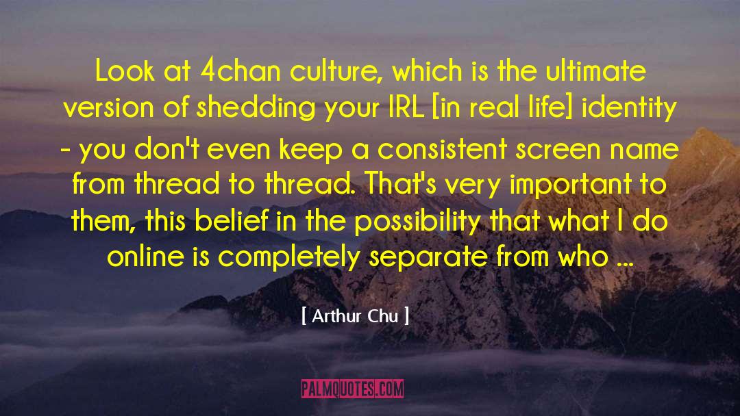 Arthur Chu Quotes: Look at 4chan culture, which