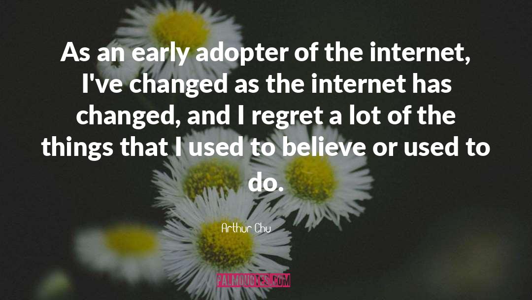 Arthur Chu Quotes: As an early adopter of