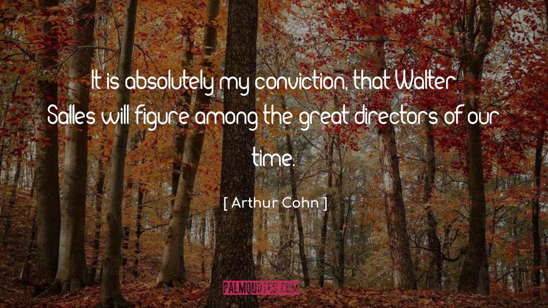 Arthur Cohn Quotes: It is absolutely my conviction,