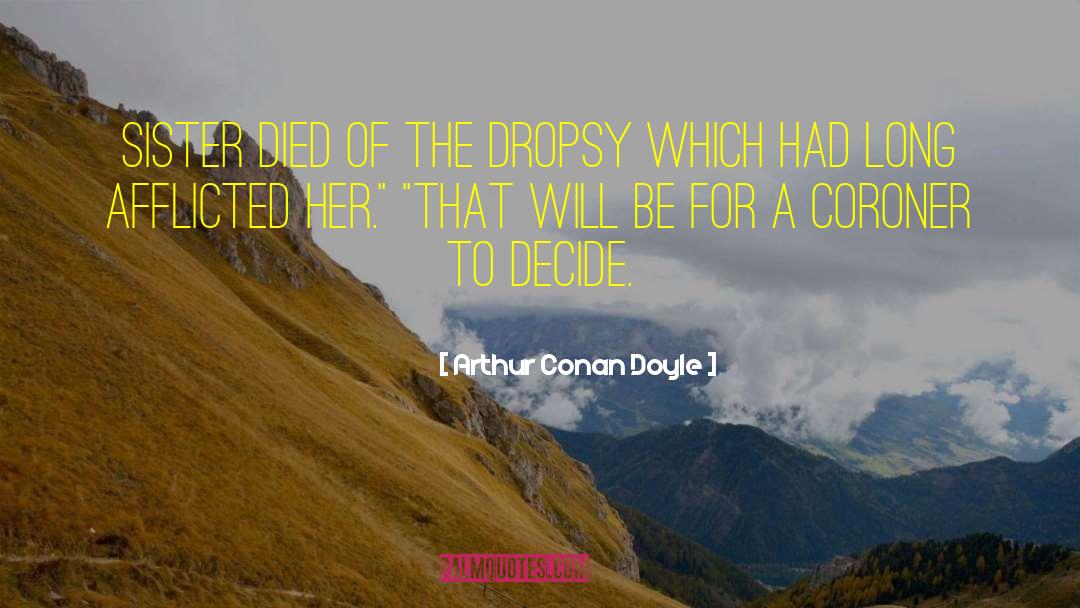 Arthur Conan Doyle Quotes: sister died of the dropsy