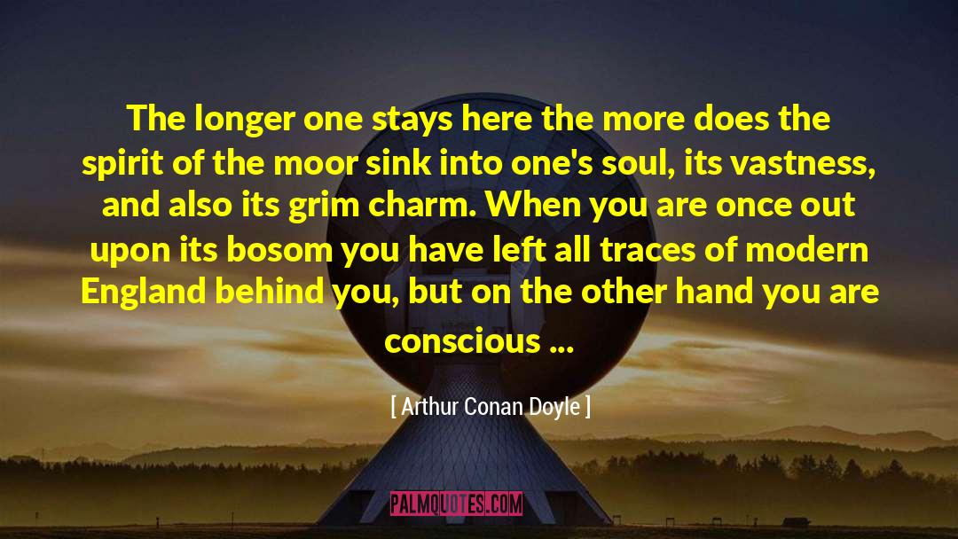 Arthur Conan Doyle Quotes: The longer one stays here