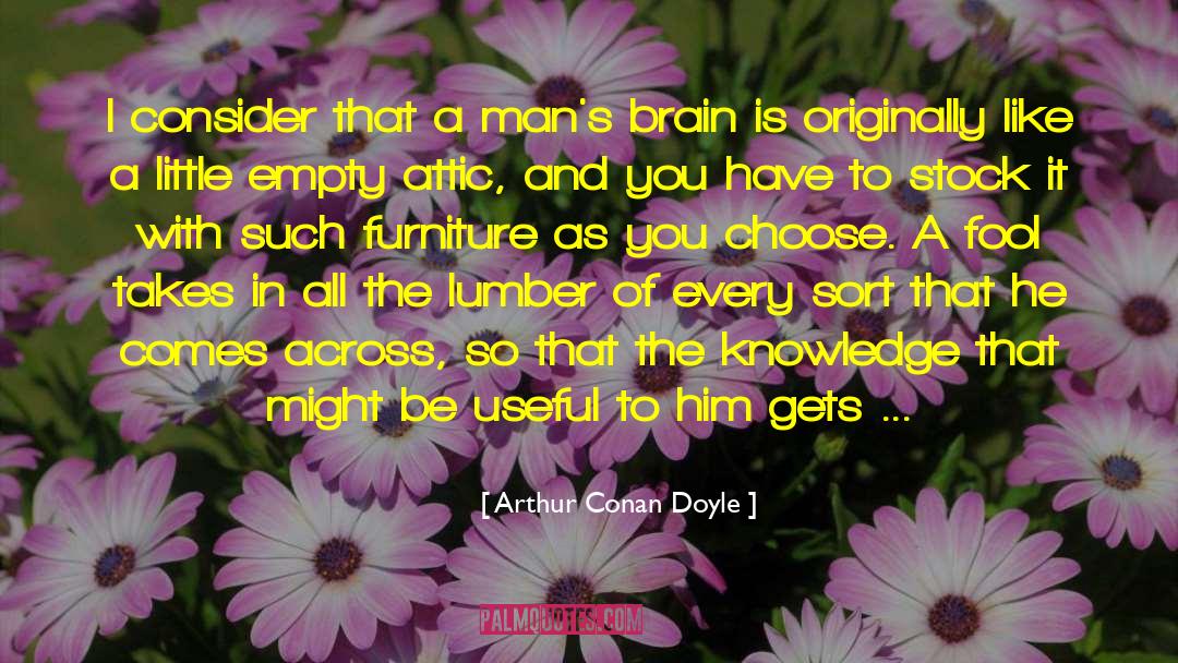 Arthur Conan Doyle Quotes: I consider that a man's