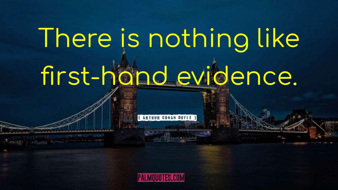 Arthur Conan Doyle Quotes: There is nothing like first-hand