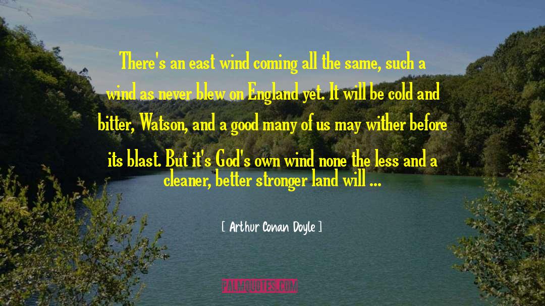Arthur Conan Doyle Quotes: There's an east wind coming