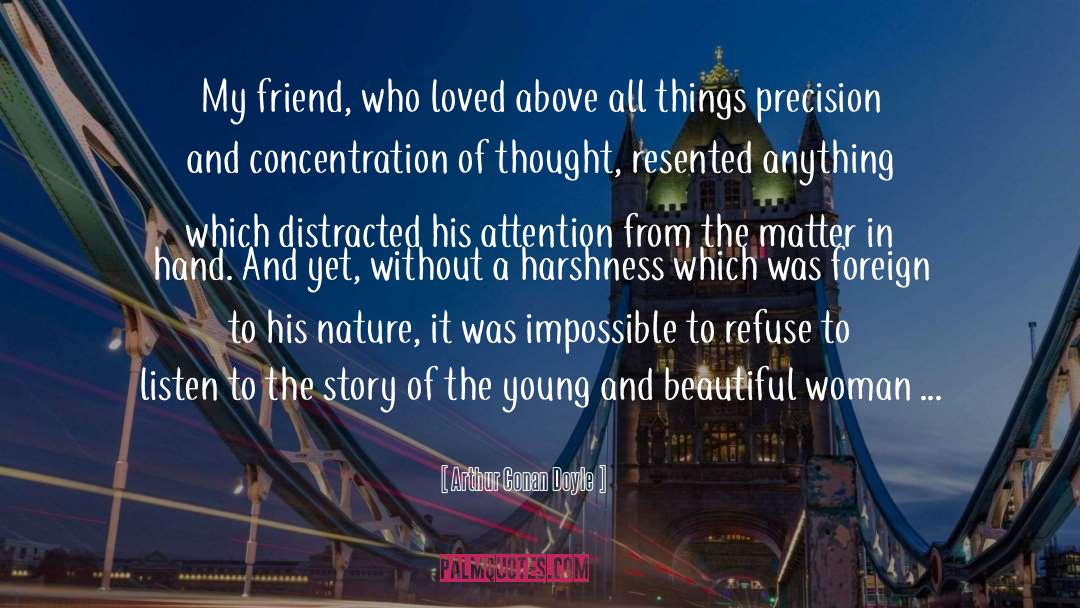 Arthur Conan Doyle Quotes: My friend, who loved above