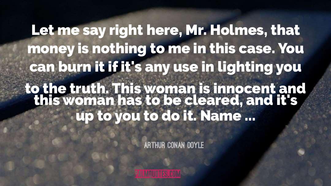 Arthur Conan Doyle Quotes: Let me say right here,