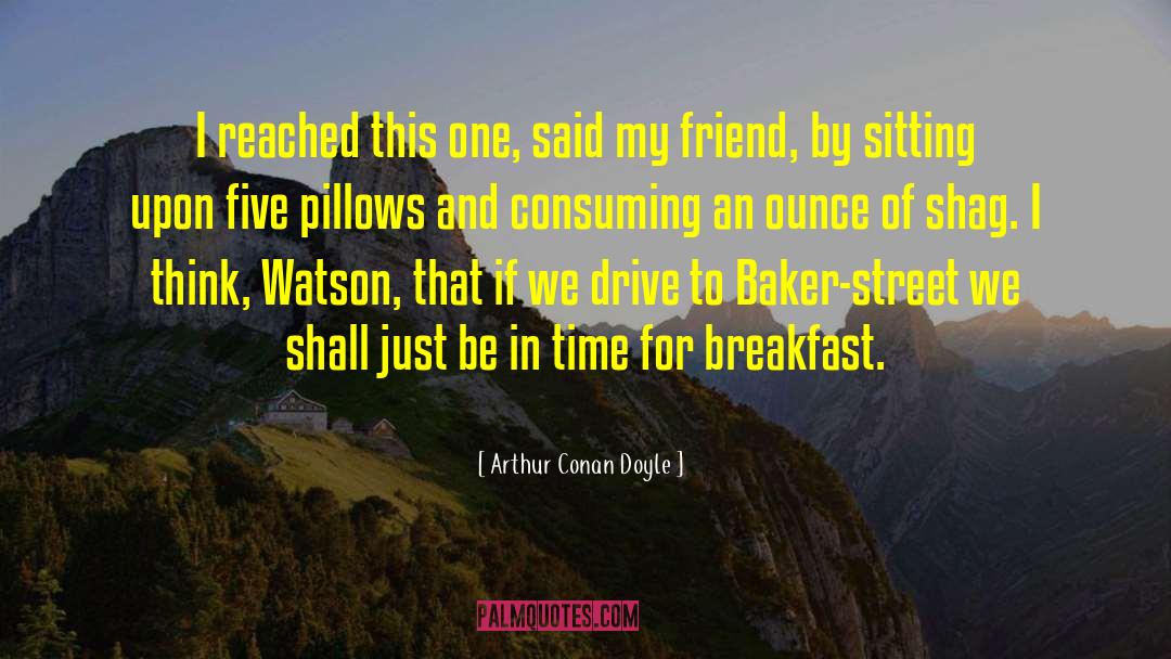 Arthur Conan Doyle Quotes: I reached this one, said