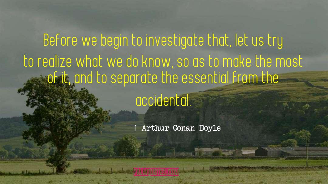 Arthur Conan Doyle Quotes: Before we begin to investigate
