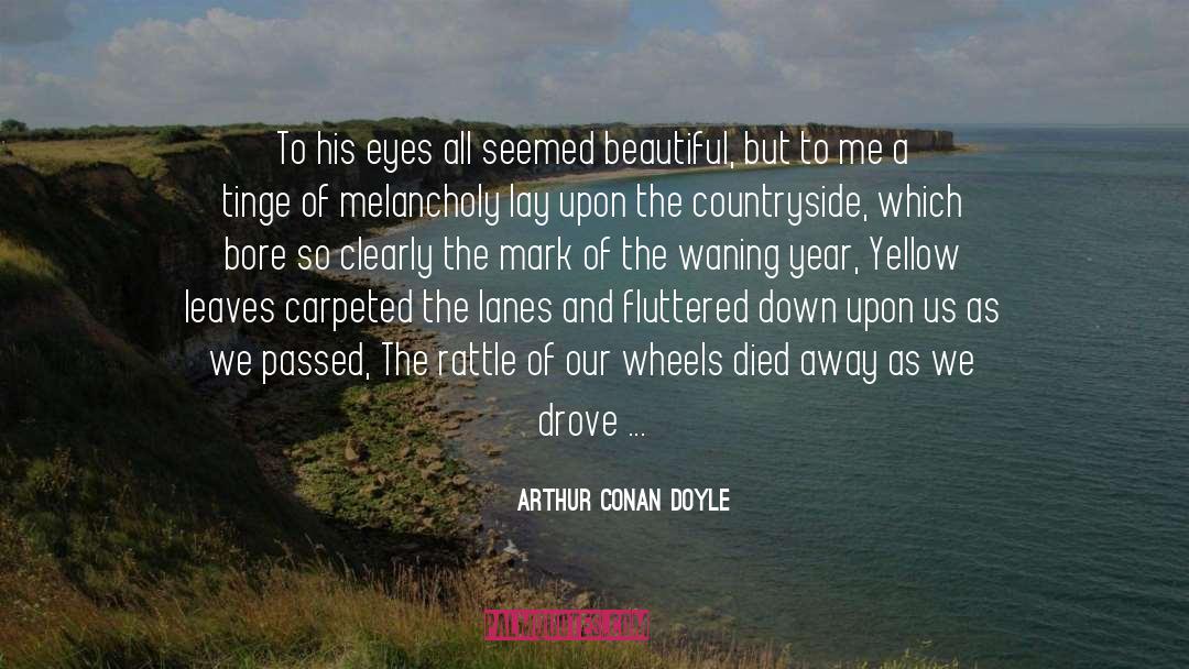 Arthur Conan Doyle Quotes: To his eyes all seemed