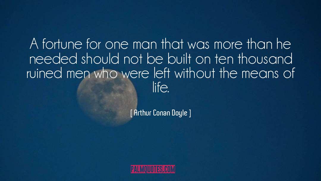 Arthur Conan Doyle Quotes: A fortune for one man