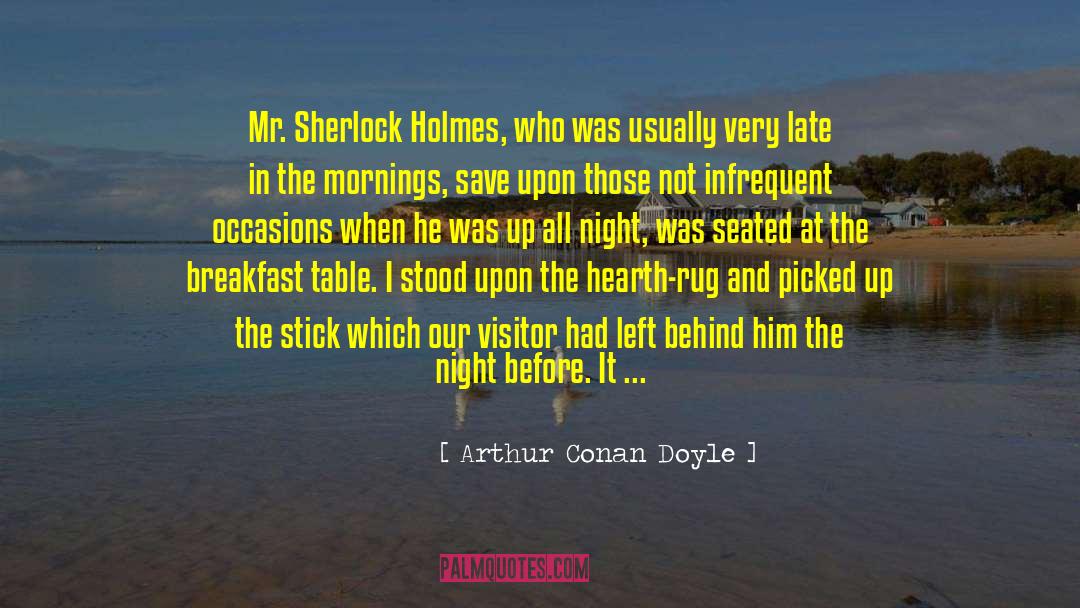 Arthur Conan Doyle Quotes: Mr. Sherlock Holmes, who was