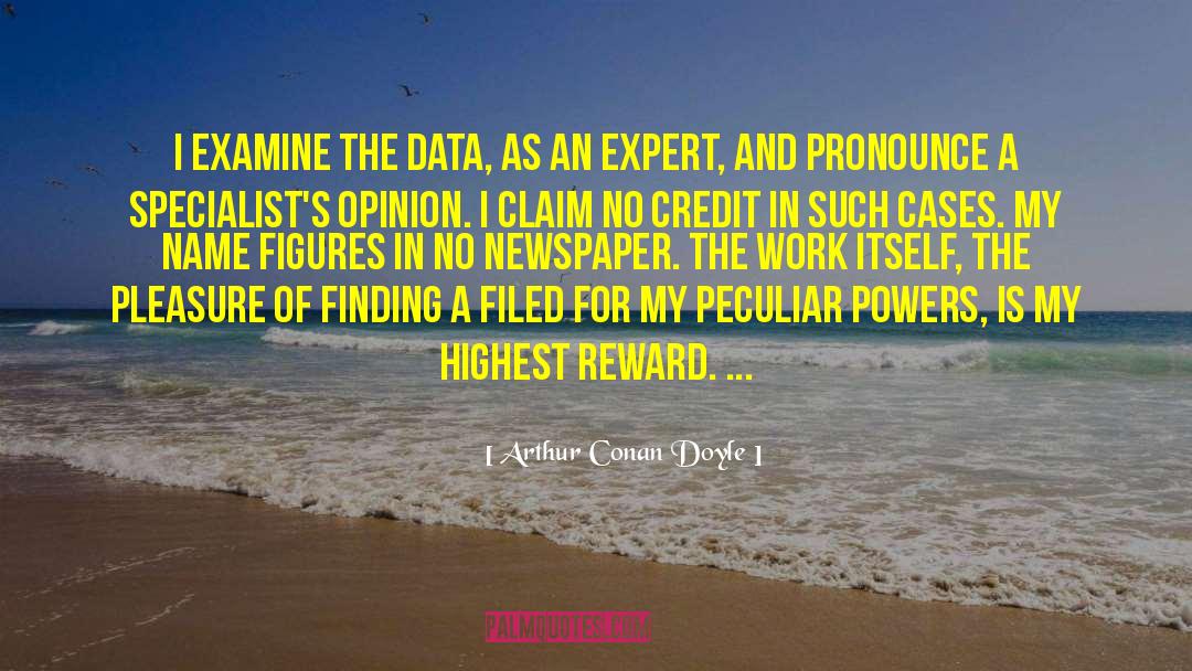 Arthur Conan Doyle Quotes: I examine the data, as