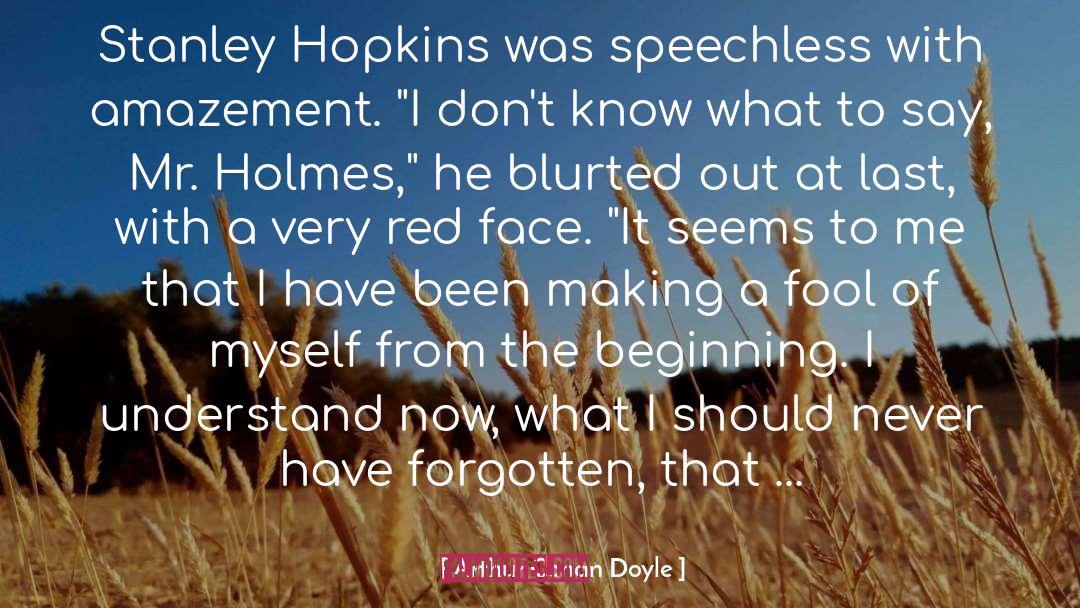 Arthur Conan Doyle Quotes: Stanley Hopkins was speechless with