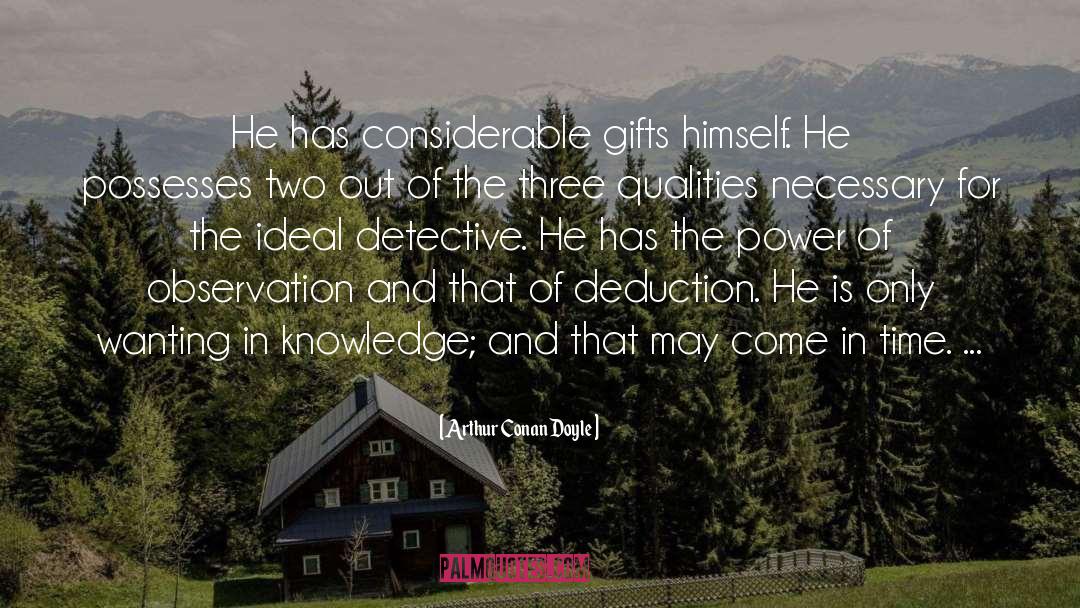 Arthur Conan Doyle Quotes: He has considerable gifts himself.