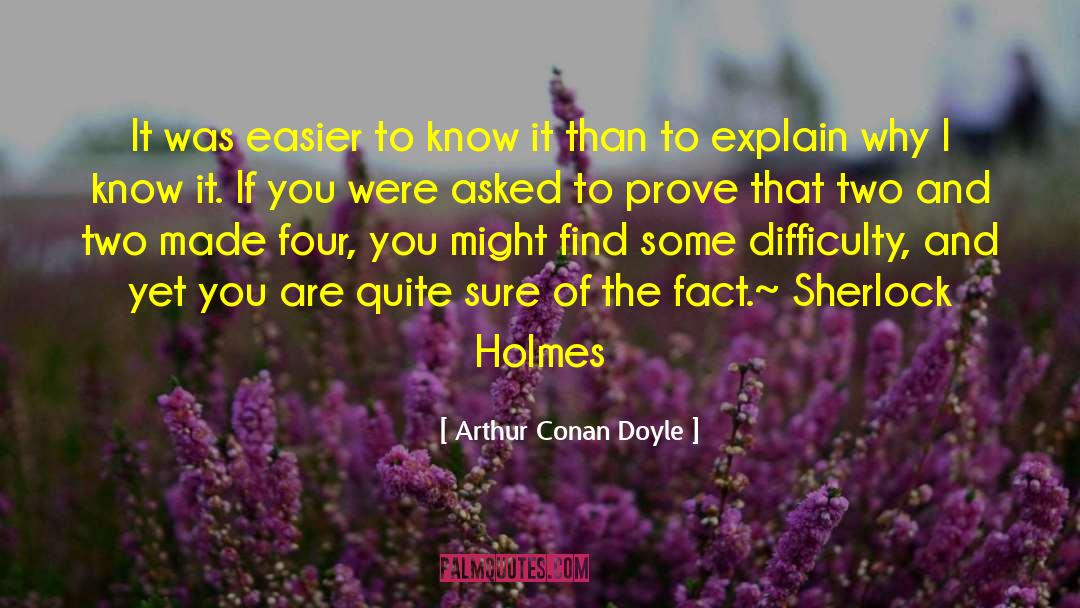 Arthur Conan Doyle Quotes: It was easier to know