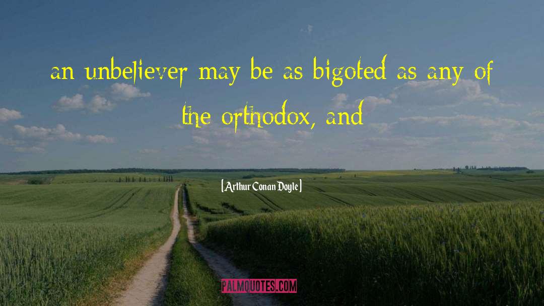 Arthur Conan Doyle Quotes: an unbeliever may be as