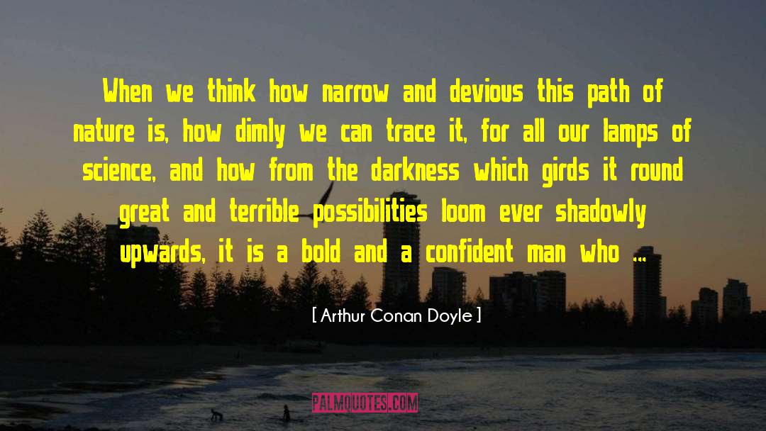 Arthur Conan Doyle Quotes: When we think how narrow